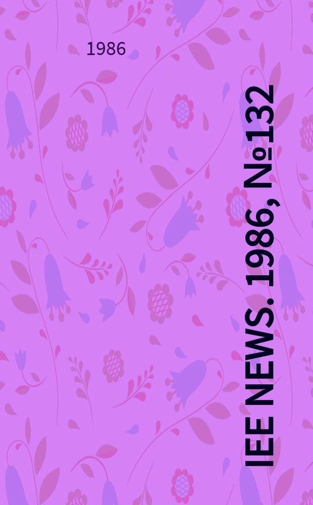 IEE news. 1986, №132