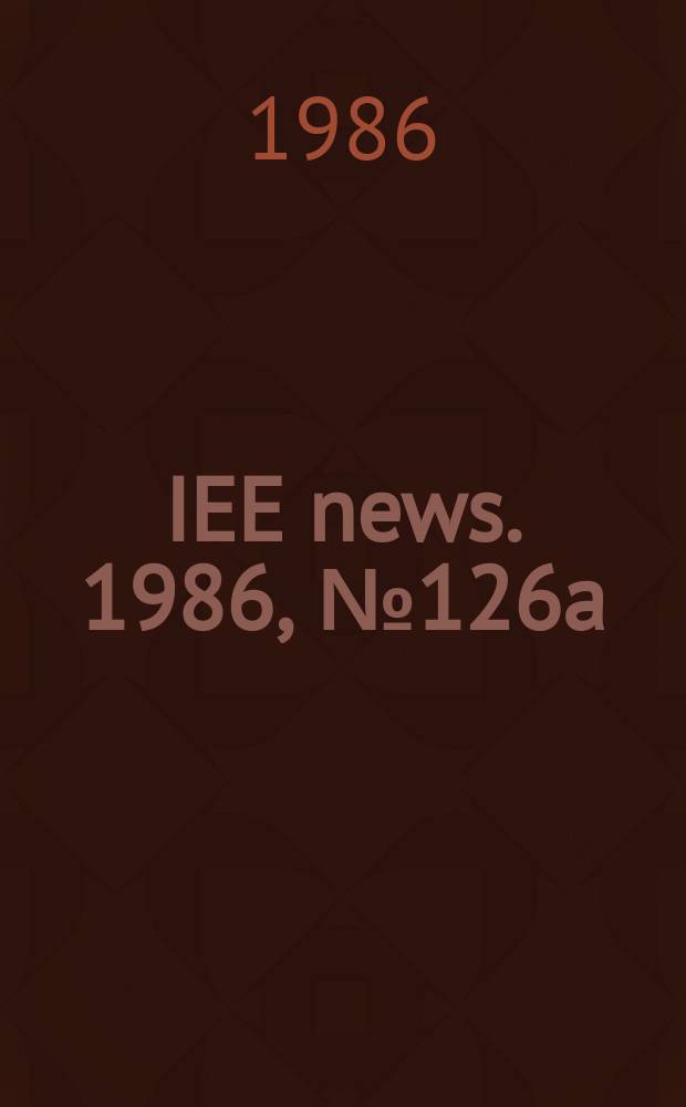 IEE news. 1986, №126a