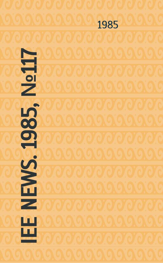 IEE news. 1985, №117