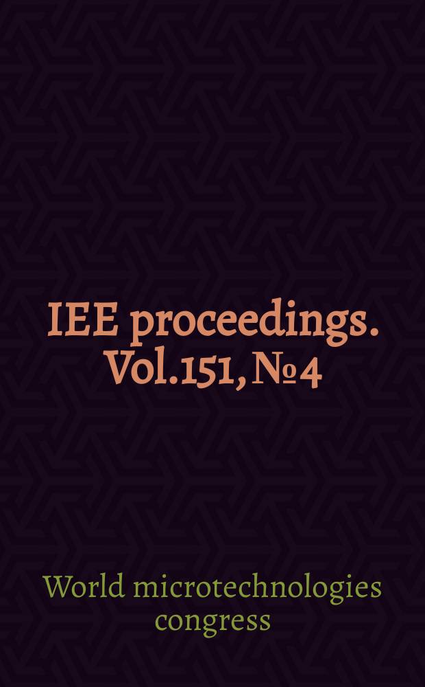 IEE proceedings. Vol.151, №4 : World microtechnologies congress (2; 2003; Munich)