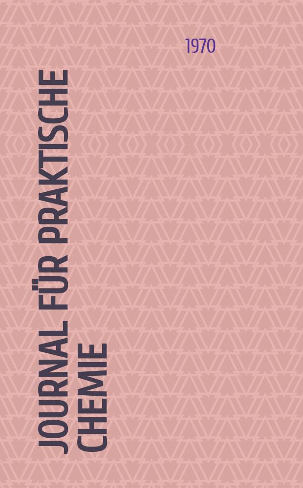 Journal für praktische Chemie : Gegründet 1828. Bd.312, H.4