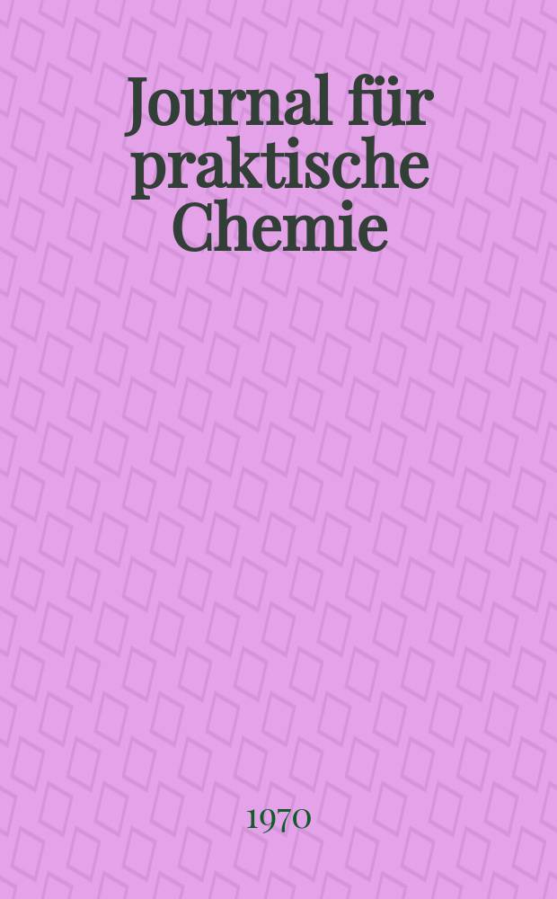 Journal für praktische Chemie : Gegründet 1828. Bd.312, H.5