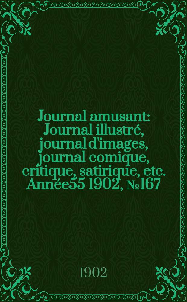 Journal amusant : Journal illustré, journal d'images, journal comique, critique, satirique, etc. Année55 1902, №167