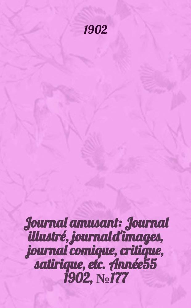 Journal amusant : Journal illustré, journal d'images, journal comique, critique, satirique, etc. Année55 1902, №177