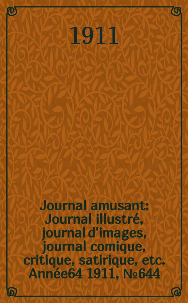 Journal amusant : Journal illustré, journal d'images, journal comique, critique, satirique, etc. Année64 1911, №644