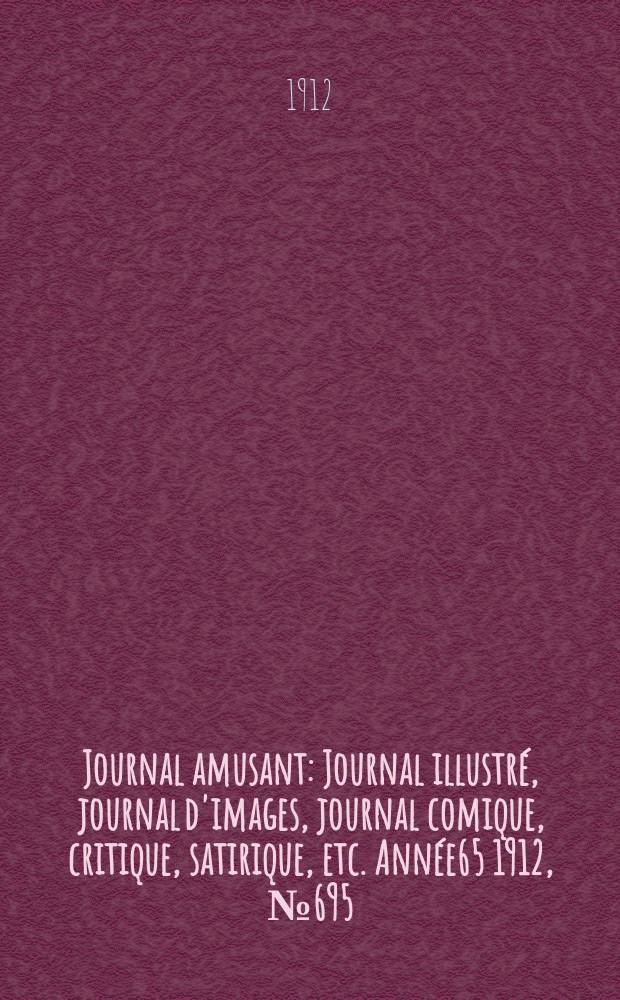 Journal amusant : Journal illustré, journal d'images, journal comique, critique, satirique, etc. Année65 1912, №695