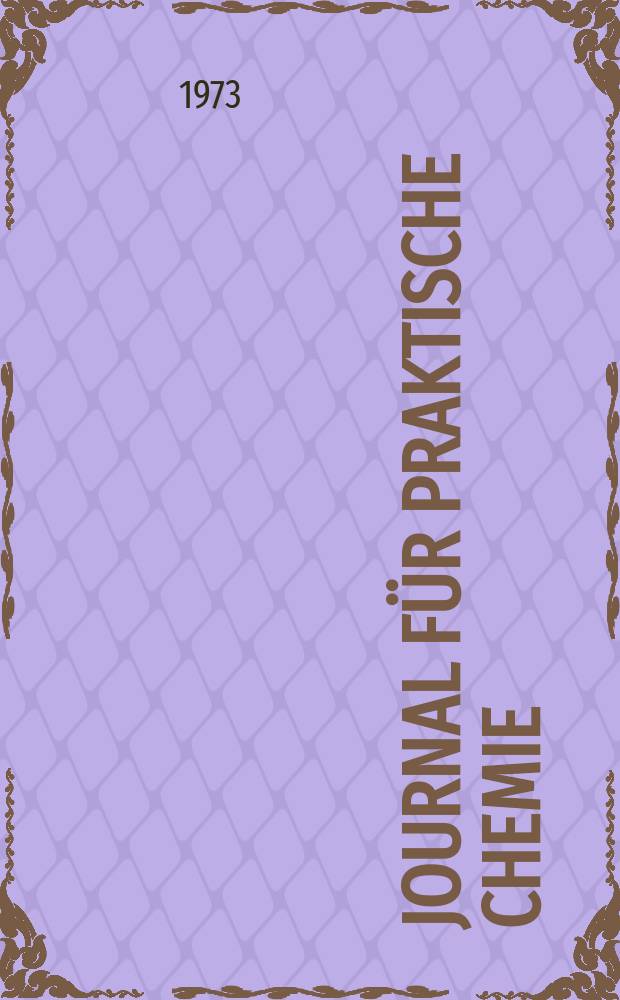 Journal für praktische Chemie : Gegründet 1828. Bd.315, H.4