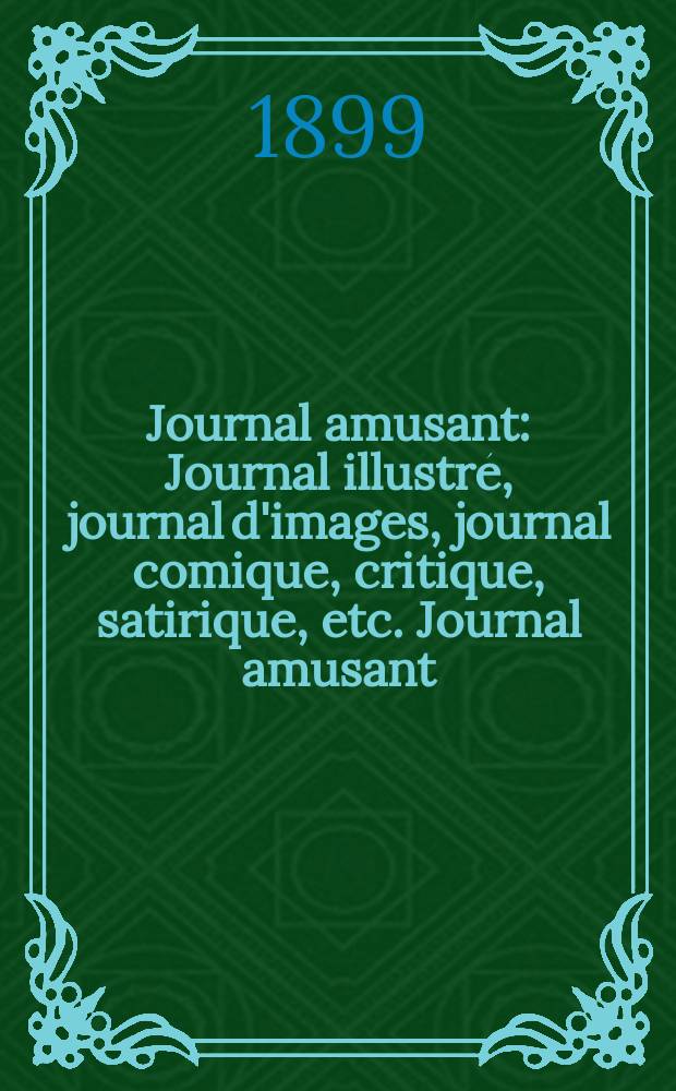 Journal amusant : Journal illustré, journal d'images, journal comique, critique, satirique, etc. Journal amusant