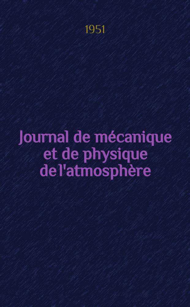 Journal de m&eacute;canique et de physique de l'atmosph&egrave;re : Ex Journal scientifique de la m&eacute;t&eacute;orologie : Publication trimestrielle de la Soci&eacute;t&eacute; m&eacute;t&eacute;orologique de France