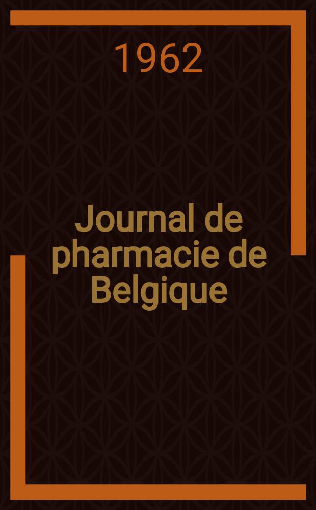Journal de pharmacie de Belgique : Organe scientifique de la nationale pharmaceutique. Année44 1962, T.17, №11/12