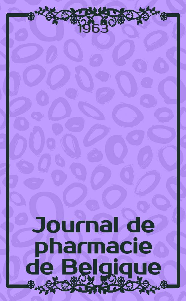 Journal de pharmacie de Belgique : Organe scientifique de la nationale pharmaceutique. Année45 1963, T.18, №7