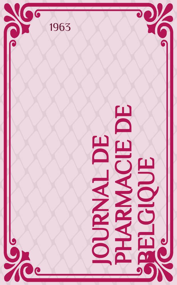 Journal de pharmacie de Belgique : Organe scientifique de la nationale pharmaceutique. Ann&eacute;e45 1963, T.18, №10