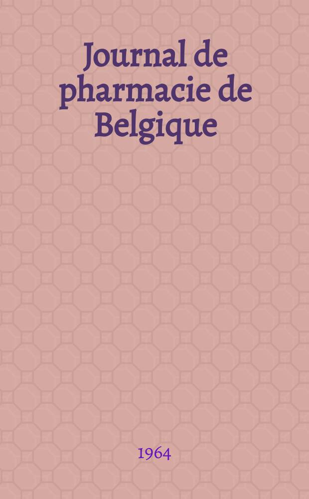 Journal de pharmacie de Belgique : Organe scientifique de la nationale pharmaceutique. Ann&eacute;e46 1964, T.91, №3