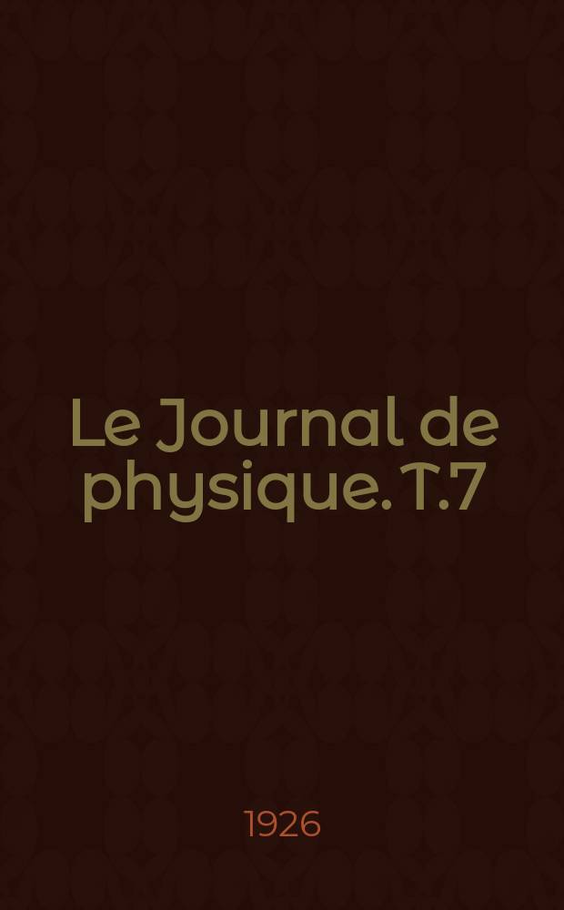 Le Journal de physique. T.7 : D: Revue bibliographique