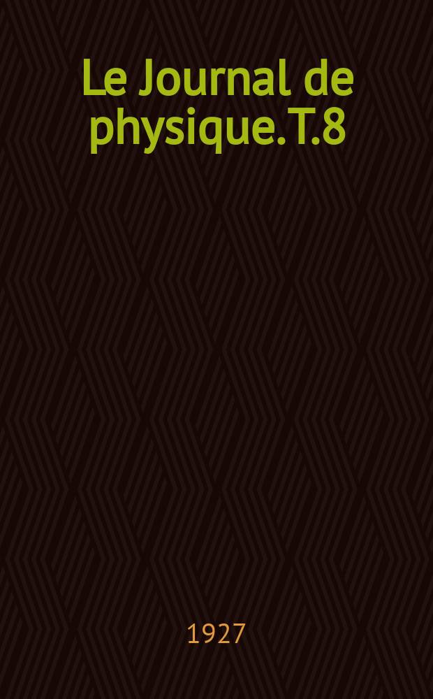 Le Journal de physique. T.8 : D: Revue bibliographique