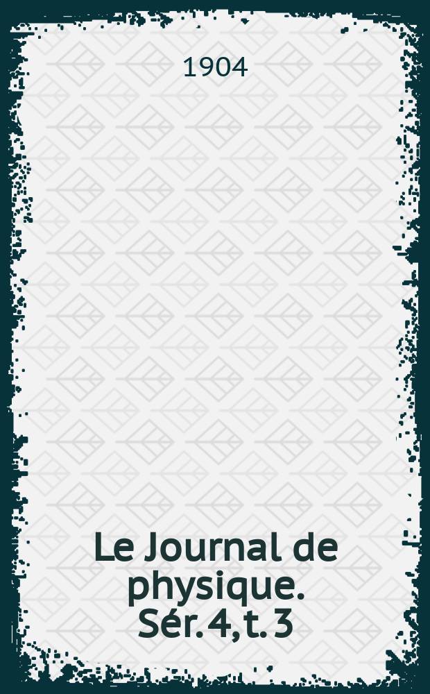 Le Journal de physique. Sér. 4, t. 3