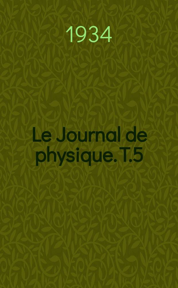 Le Journal de physique. T.5 : Revue bibliographique de chimie physique