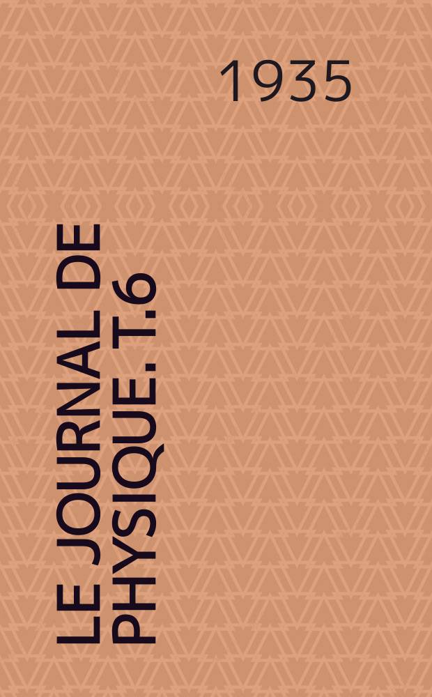 Le Journal de physique. T.6 : Revue bibliographique et chimie physique