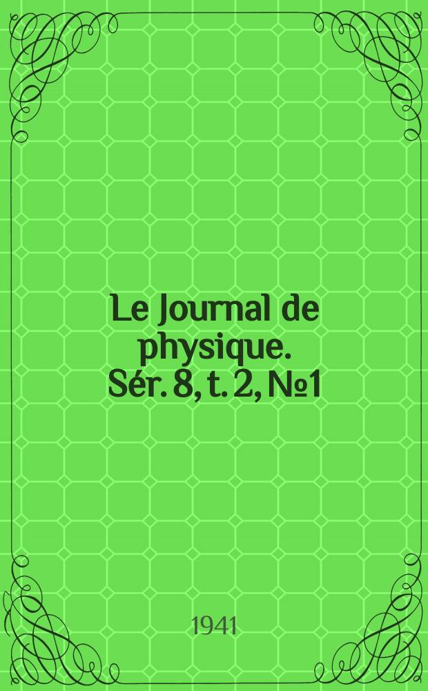 Le Journal de physique. Sér. 8, t. 2, № 1