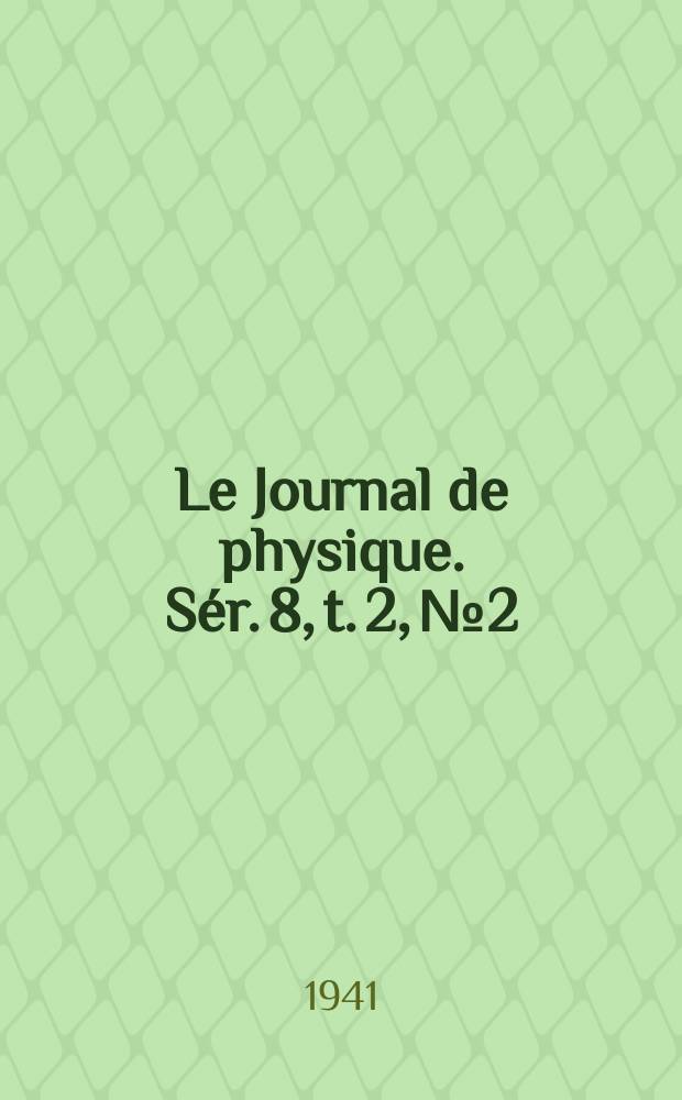 Le Journal de physique. Sér. 8, t. 2, № 2