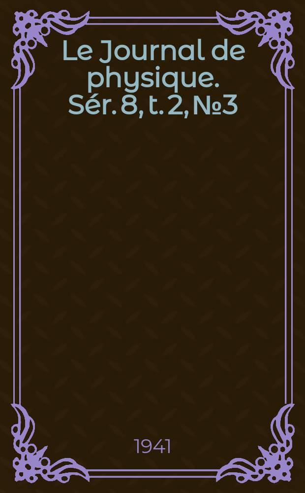 Le Journal de physique. Sér. 8, t. 2, № 3