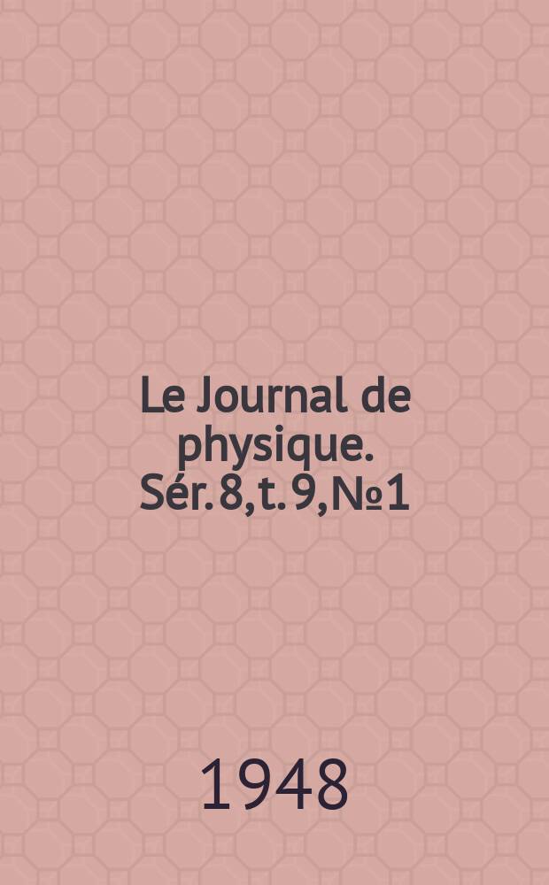 Le Journal de physique. Sér. 8, t. 9, № 1