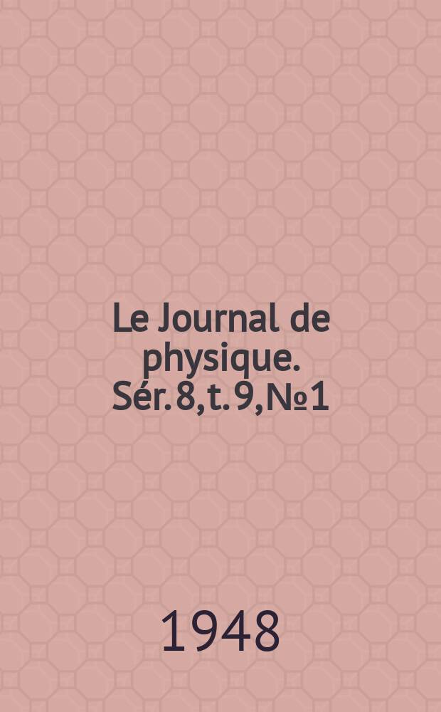 Le Journal de physique. Sér. 8, t. 9, № 1