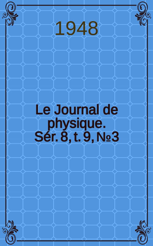Le Journal de physique. Sér. 8, t. 9, № 3
