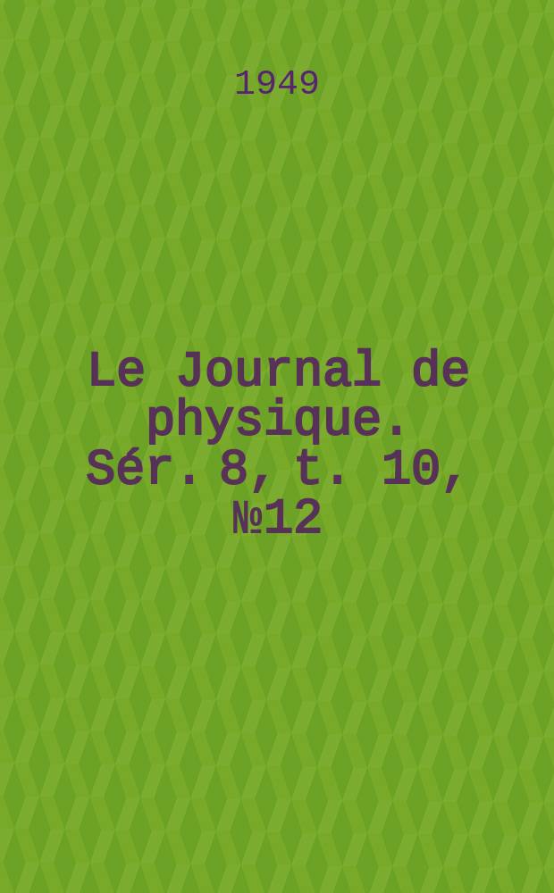 Le Journal de physique. Sér. 8, t. 10, № 12