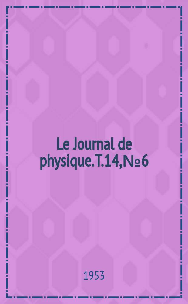 Le Journal de physique. T.14, №6