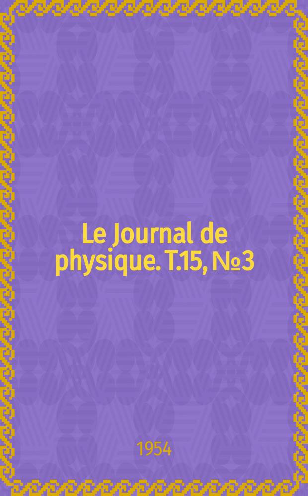 Le Journal de physique. T.15, №3