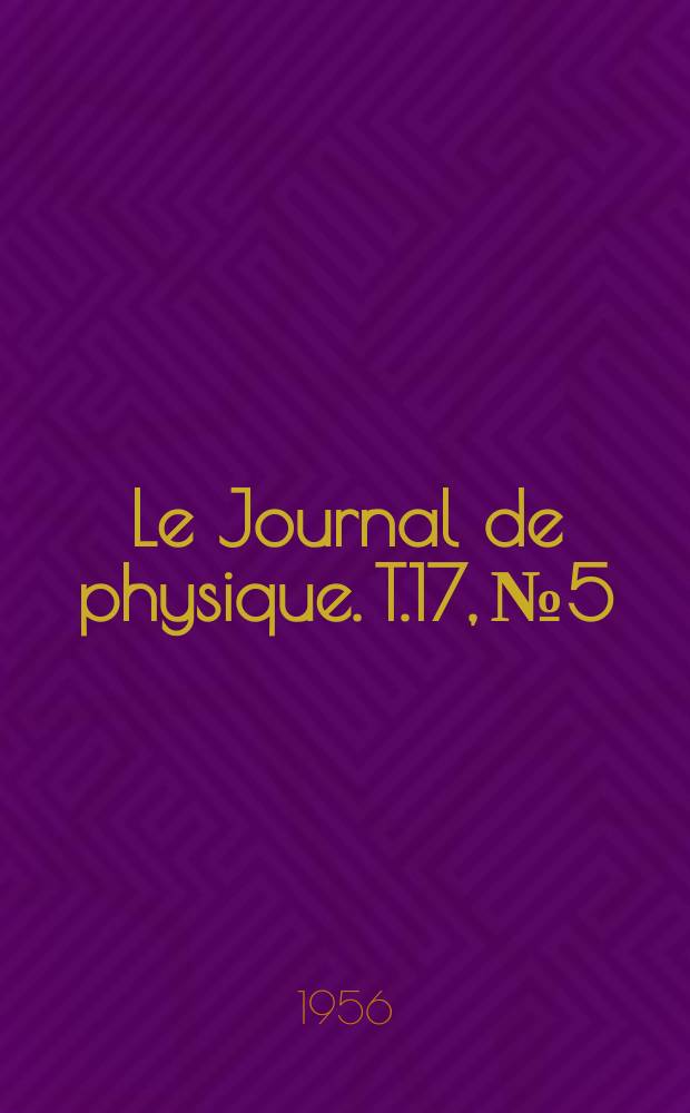 Le Journal de physique. T.17, №5