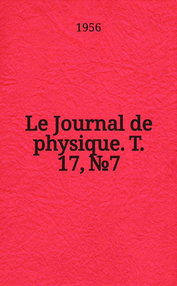 Le Journal de physique. T. 17, № 7 : Congrès de physique nucléaire
