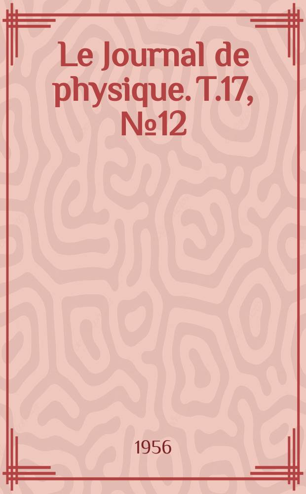 Le Journal de physique. T.17, №12