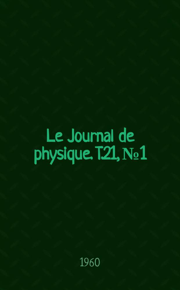 Le Journal de physique. T.21, №1