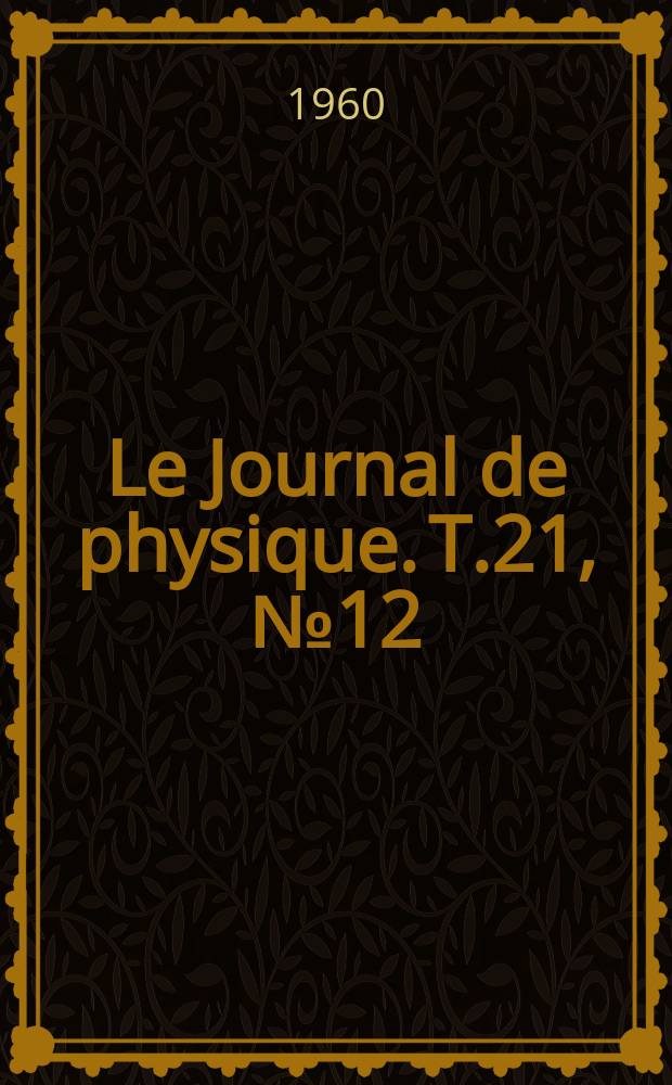 Le Journal de physique. T.21, №12