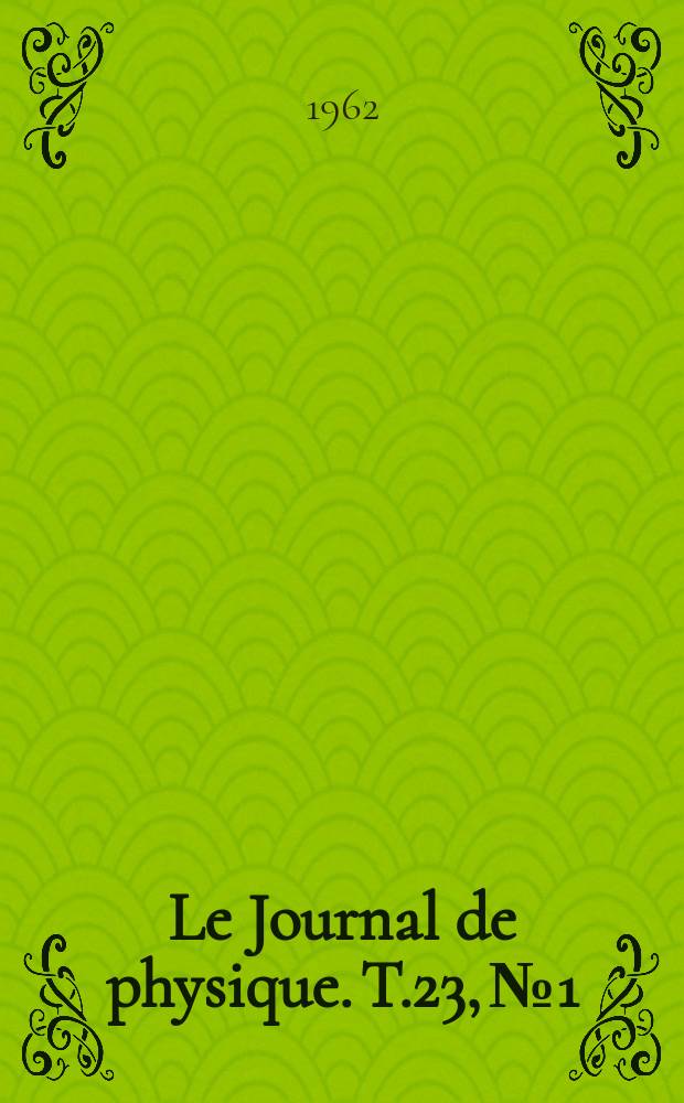Le Journal de physique. T.23, №1