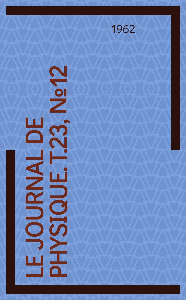 Le Journal de physique. T.23, №12