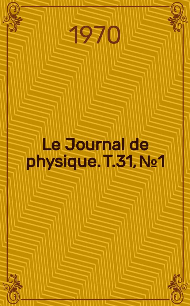 Le Journal de physique. T.31, №1