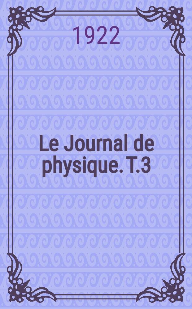 Le Journal de physique. T.3 : D: Revue bibliographique