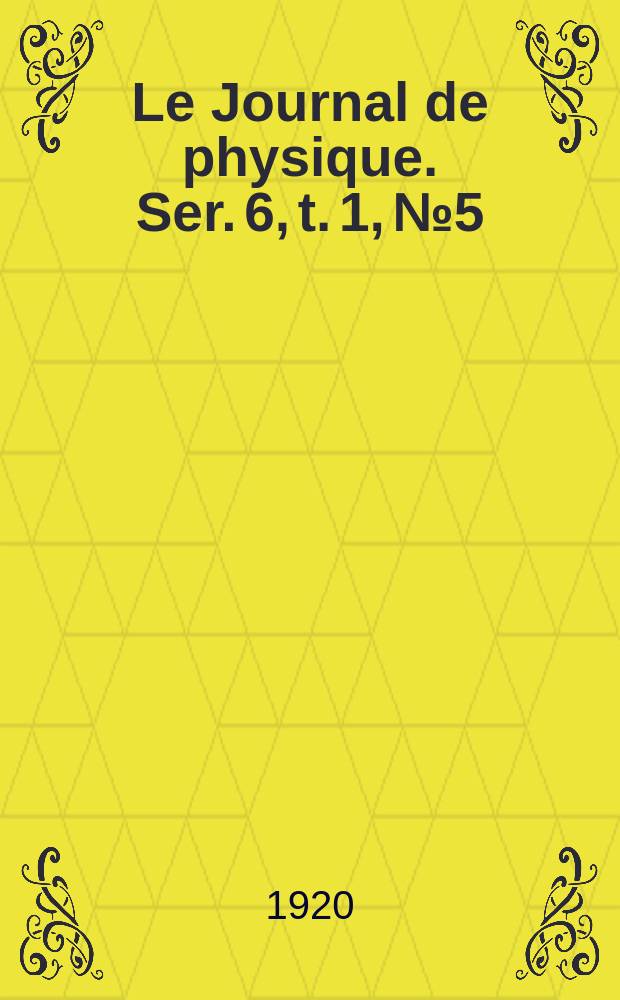 Le Journal de physique. Ser. 6, t. 1, № 5