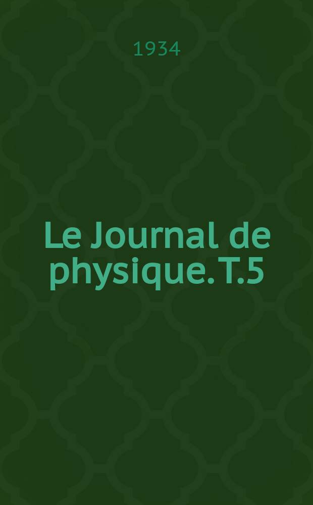 Le Journal de physique. T.5 : Tables des mati&egrave;res et des auteurs