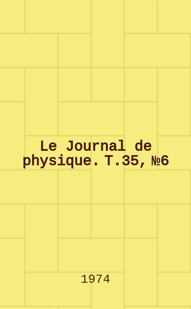 Le Journal de physique. T.35, №6