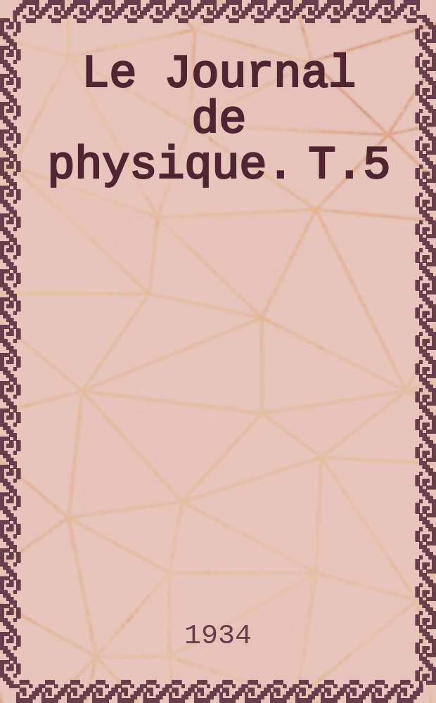 Le Journal de physique. T.5 : Revue bibliographique