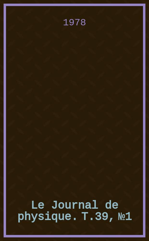 Le Journal de physique. T.39, №1