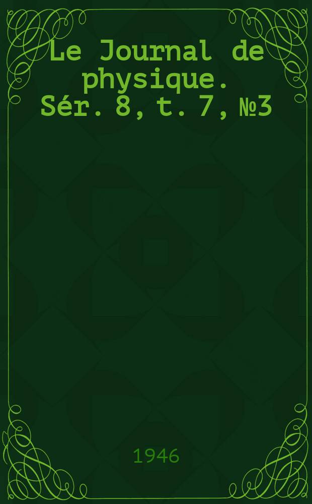 Le Journal de physique. Sér. 8, t. 7, № 3