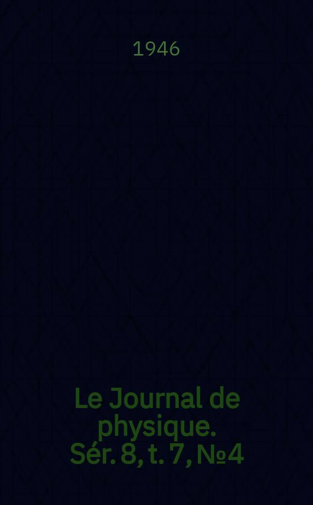 Le Journal de physique. Sér. 8, t. 7, № 4