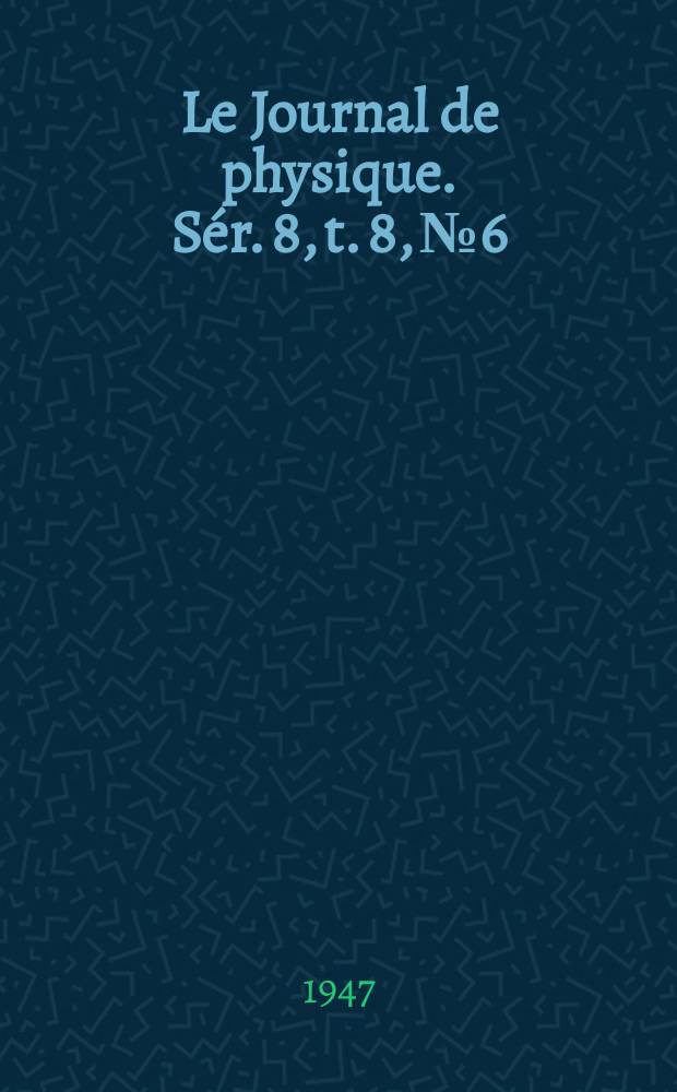 Le Journal de physique. Sér. 8, t. 8, № 6
