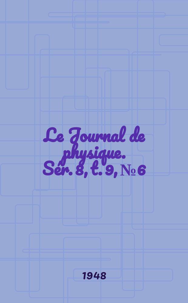 Le Journal de physique. Sér. 8, t. 9, № 6