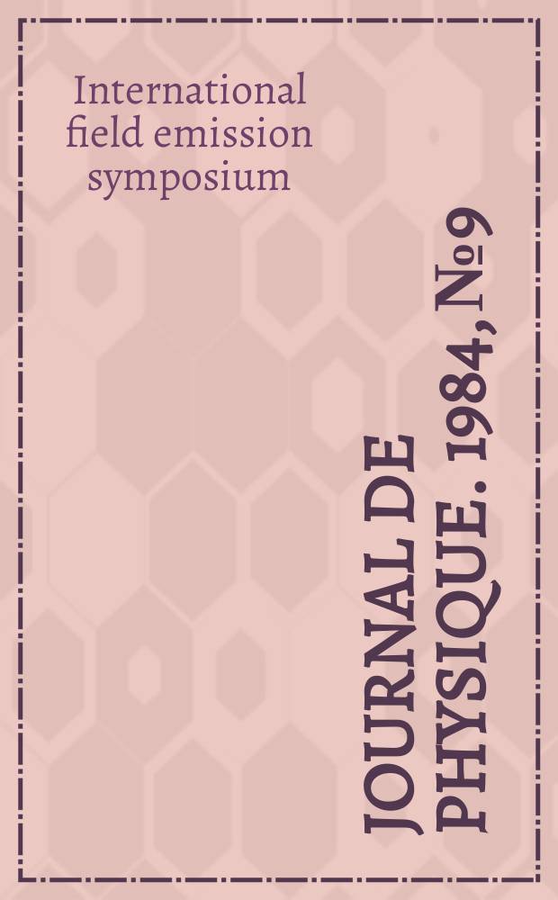 Journal de physique. 1984, №9 : 31st International field emission symposium